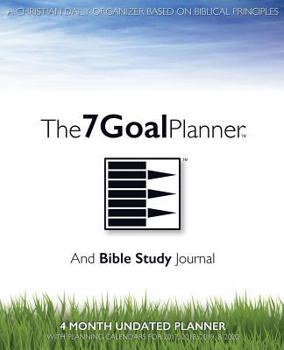 Paperback The 7 Goal Planner And Bible Study Journal: A Christian Daily Organizer Based on Biblical Principles - 4 Month Undated Planner With Planning Calendars Book