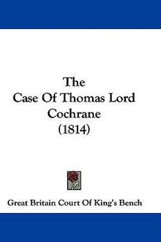 Paperback The Case Of Thomas Lord Cochrane (1814) Book