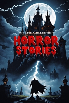 Horror Stories • An Epic Collection • Dracula, Frankenstein, Phantom of the Opera, and more!