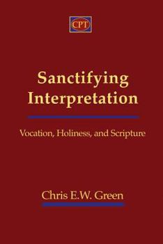 Paperback Sanctifying Interpretation: Vocation, Holiness, and Scripture Book