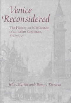 Venice Reconsidered: The History and Civilization of an Italian City-State, 1297--1797
