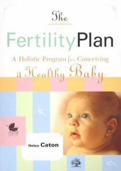 Paperback The Fertility Plan: A Holistic Program to Conceiving a Healthy Baby Book