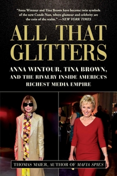Hardcover All That Glitters: Anna Wintour, Tina Brown, and the Rivalry Inside America's Richest Media Empire Book