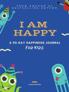 Paperback I AM HAPPY: A 90-Day Happiness Journal for Kids (Ages 8 - 12) Book