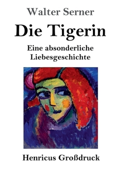 Paperback Die Tigerin (Großdruck): Eine absonderliche Liebesgeschichte (German Edition) [German] Book
