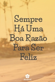 Sempre Há Uma Boa Razão Para Ser Feliz: Caderno original e engraçado - Inspiradora citação motivacional | 117 páginas pautadas | formato 15,24 cm x 22,89 cm (6" x 9")