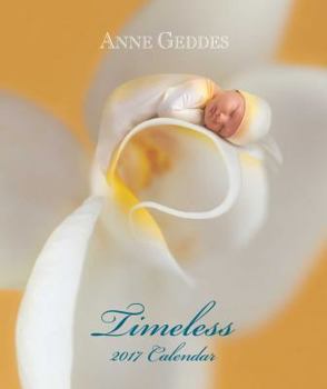 Calendar Anne Geddes 2017 Monthly/Weekly Planner Calendar: Timeless Book
