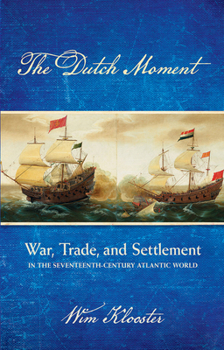 Hardcover Dutch Moment: War, Trade, and Settlement in the Seventeenth-Century Atlantic World Book
