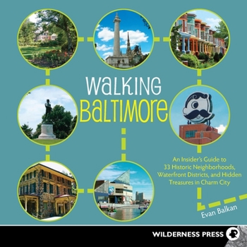 Paperback Walking Baltimore: An Insider's Guide to 33 Historic Neighborhoods, Waterfront Districts, and Hidden Treasures in Charm City Book
