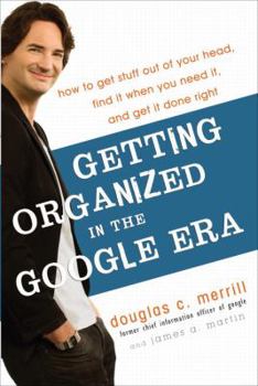 Hardcover Getting Organized in the Google Era: How to Get Stuff Out of Your Head, Find It When You Need It, and Get It Done Right Book
