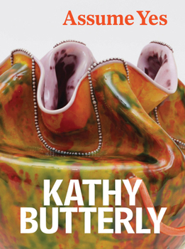 Hardcover Kathy Butterly: Assume Yes Book