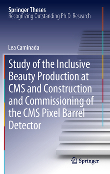 Study of the Inclusive Beauty Production at CMS and Construction and Commissioning of the CMS Pixel Barrel Detector - Book  of the Springer Theses