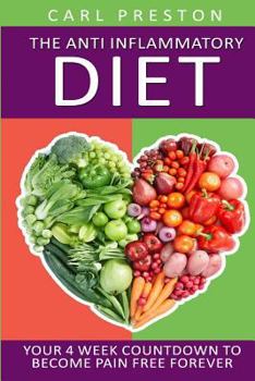 Paperback Anti Inflammatory Diet: Your 4 Week Anti Inflammatory Diet Countdown to Become Pain Free Forever Book