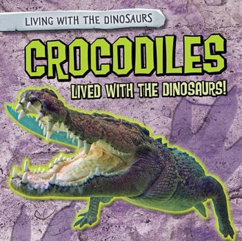 Library Binding Crocodiles Lived with the Dinosaurs! Book