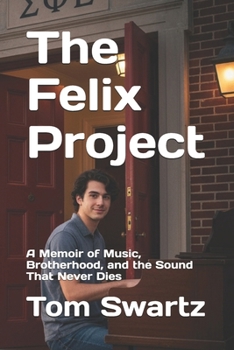 The Felix Project: A Memoir of Music, Brotherhood, and the Sound That Never Dies
