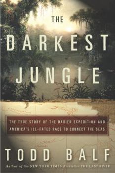 Hardcover The Darkest Jungle: The True Story of the Darien Expedition and America's Ill-Fated Race to Connect the Seas Book