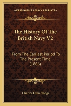 The History Of The British Navy V2: From The Earliest Period To The Present Time
