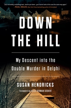 Hardcover Down the Hill: My Descent Into the Double Murder in Delphi Book