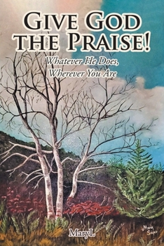 Paperback Give God the Praise!: Whatever He Does, Wherever You Are Book