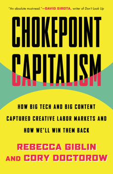 Paperback Chokepoint Capitalism: How Big Tech and Big Content Captured Creative Labor Markets and How We'll Win Them Back Book