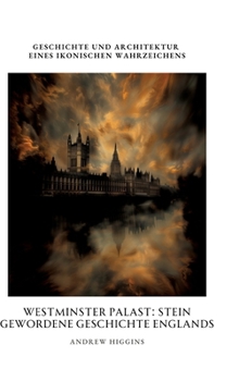 Hardcover Westminster Palast: Stein gewordene Geschichte Englands: Geschichte und Architektur eines ikonischen Wahrzeichens [German] Book