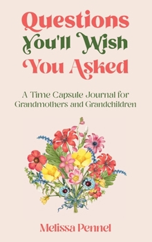 Hardcover Questions You'll Wish You Asked: A Time Capsule Journal for Grandmothers and Grandchildren Book