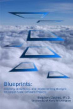 Paperback Blueprints: Creating, Describing, and Implementing Designs for Larger-scale Software Projects Book