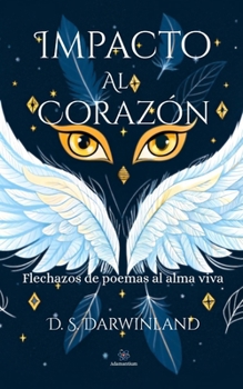Paperback Impacto al corazón: Flechazos de poemas al alma viva [Spanish] Book