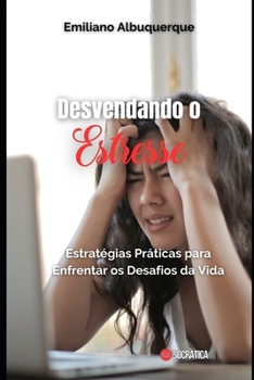 Paperback Desvendando o Estresse: Estratégias Práticas para Enfrentar os Desafios da Vida [Portuguese] Book