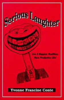 Serious Laughter: Live a Happier, Healthier, More Productive Life