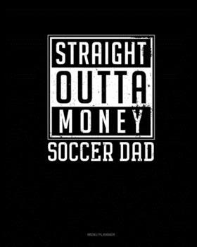 Paperback Straight Outta Money Soccer Dad: Menu Planner Book