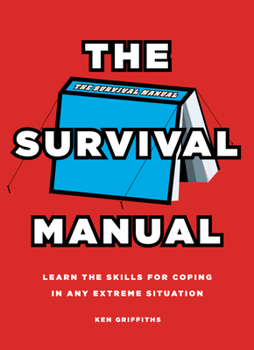 Paperback The Survival Manual: Learn the Skills for Coping in Any Extreme Situation Book