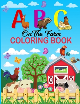 Paperback A B C on the Farm Coloring Book: An Activity Book for Toddlers and Preschool Kids to Learn the English Alphabet Letters from A to Z with Farm Animales [Large Print] Book