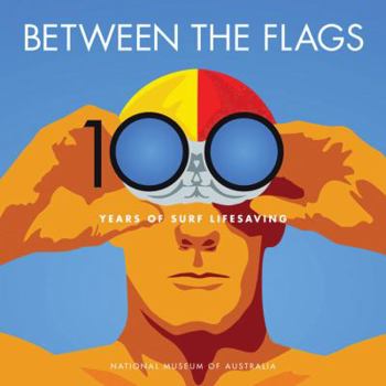 Paperback Between the Flags: 100 Years of Australian Surf Lifesaving Book