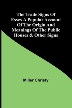 Paperback The Trade Signs of Essex A popular account of the origin and meanings of the public houses & other signs Book