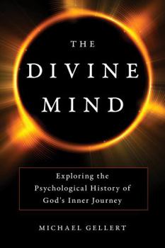 Hardcover The Divine Mind: Exploring the Psychological History of God's Inner Journey Book