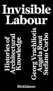 Paperback Invisible Labour: Histories of Architectural Knowledge Book