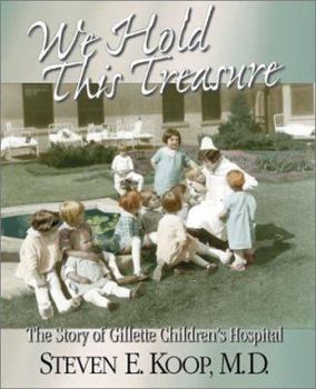Hardcover We Hold This Treasure: The Story of Gillette Children's Hospital Book