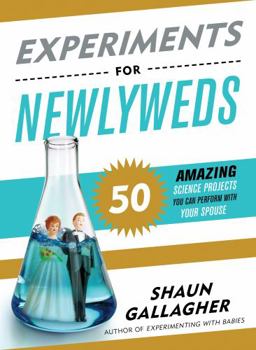 Paperback Experiments for Newlyweds: 50 Amazing Science Projects You Can Perform with Your Spouse Book