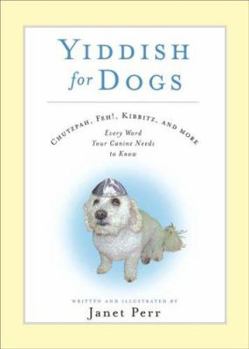 Hardcover Yiddish for Dogs: Chutzpah, Feh!, Kibbitz, and More - Every Word Your Canine Needs to Know Book