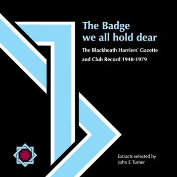 Paperback The Badge we all hold dear: The Blackheath Harriers' Gazette and Club Record 1948 - 1979 Book