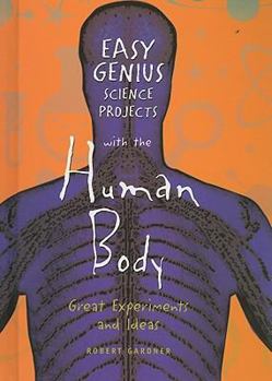 Library Binding Easy Genius Science Projects with the Human Body: Great Experiments and Ideas Book