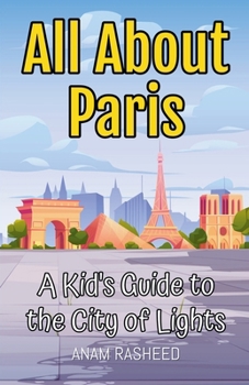 Paperback All About Paris: A Kid's Guide to the City of Lights Book