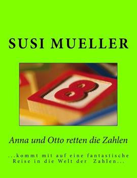 Paperback Anna und Otto retten die Zahlen: ...kommt mit auf eine phantastische Reise in die Welt der Zahlen [German] Book