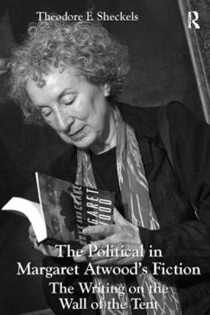 The Political in Margaret Atwood's Fiction: The Writing on the Wall of the Tent