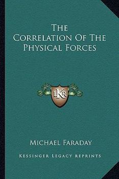 Paperback The Correlation Of The Physical Forces Book