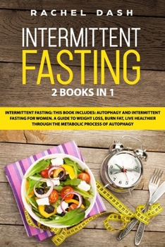 Paperback Intermittent Fasting: This book includes: Autophagy and Intermittent fasting for Women. A Guide to Weight Loss, Burn Fat, Live Healthier Thr Book