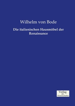 Die Italienischen Hausmobel Der Renaissance: Mit 100 Abbildungen