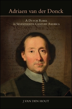 Hardcover Adriaen van der Donck: A Dutch Rebel in Seventeenth-Century America Book