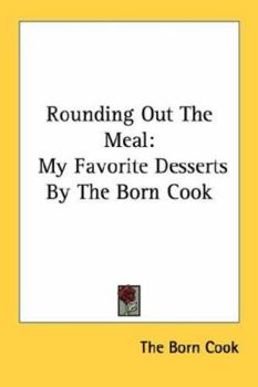 Paperback Rounding Out The Meal: My Favorite Desserts By The Born Cook Book
